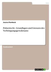 Polizeirecht - Grundlagen und Grenzen des Verbringungsgewahrsams