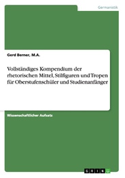 Vollständiges Kompendium der rhetorischen Mittel, Stilfiguren und Tropen für Oberstufenschüler und Studienanfänger