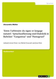 'Entre l'arbitraire du signe et langage naturel.' Sprachauffassung und Dialektik in Rabelais' 'Gargantua' und 'Pantagruel'