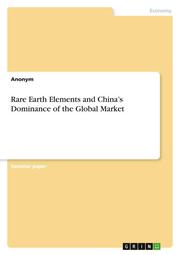 Rare Earth Elements and Chinas Dominance of the Global Market