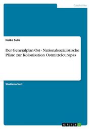 Der Generalplan Ost - Nationalsozialistische Pläne zur Kolonisation Ostmitteleuropas - Cover