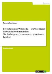 Brockhaus und Wikipedia - Enzyklopädien im Wandel vom statischen Nachschlagewerk zum nutzergenerierten Lexikon
