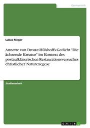 Annette von Droste-Hülshoffs Gedicht 'Die ächzende Kreatur' im Kontext des postaufklärerischen Restaurationsversuches christlicher Naturexegese