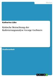 Kritische Betrachtung der Kultivierungsanalyse George Gerbners - Cover