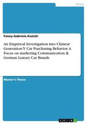 An Empirical Investigation into Chinese Generation Y Car Purchasing Behavior: A Focus on marketing Communication & German Luxury Car Brands
