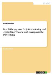 Durchführung von Projektmonitoring und -controlling: Theorie und exemplarische Darstellung