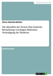 Die Aktualität des Neuen: Eine kritische Betrachtung von Jürgen Habermas Verteidigung der Moderne
