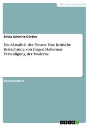 Die Aktualität des Neuen: Eine kritische Betrachtung von Jürgen Habermas Verteidigung der Moderne - Cover