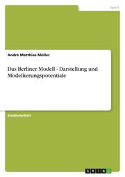 Das Berliner Modell - Darstellung und Modellierungspotentiale
