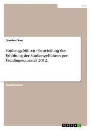 Studiengebühren - Beurteilung der Erhöhung der Studiengebühren per Frühlingssemester 2012