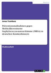 Präventionsmaßnahmen von Methicillin-resistenten Staphylococcus-aureus-Stämmen (MRSA) im stationären Bereich und deren Umsetzung in deutschen Krankenhäusern