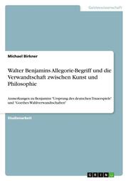 Walter Benjamins Allegorie-Begriff und die Verwandtschaft zwischen Kunst und Philosophie