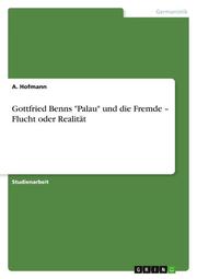 Gottfried Benns 'Palau' und die Fremde - Flucht oder Realität