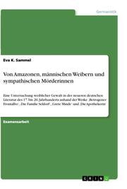 Literarische Darstellung und Reflexion von weiblicher Gewalt in deutschsprachiger Erzählprosa des 17.bis 20.Jahrhunderts