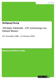 100 Jahre Edelstahl - 125. Geburtstag von Eduard Maurer