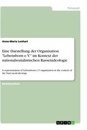 Eine Darstellung der Organisation 'Lebensborn e.V.' im Kontext der nationalsozialistischen Rassenideologie