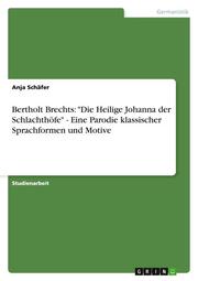 Bertholt Brechts: 'Die Heilige Johanna der Schlachthöfe' - Eine Parodie klassischer Sprachformen und Motive