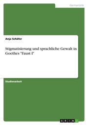 Stigmatisierung und sprachliche Gewalt in Goethes 'Faust I'