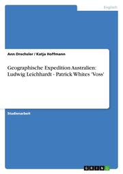 Geographische Expedition Australien: Ludwig Leichhardt - Patrick Whites 'Voss'