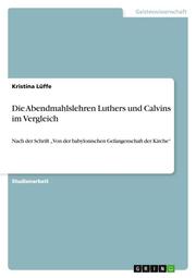 Die Abendmahlslehren Luthers und Calvins im Vergleich