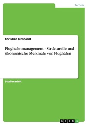 Flughafenmanagement - Strukturelle und ökonomische Merkmale von Flughäfen