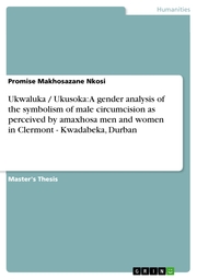 Ukwaluka / Ukusoka: A gender analysis of the symbolism of male circumcision as perceived by amaxhosa men and women in Clermont - Kwadabeka, Durban
