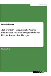 Ich war tot - Linguistische Analyse literarischer Texte am Beispiel Sebastian Fitzeks Roman Die Therapie