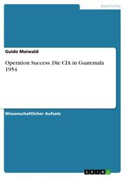 Operation Success.Die CIA in Guatemala 1954
