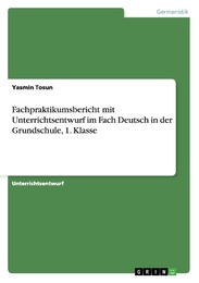 Fachpraktikumsbericht mit Unterrichtsentwurf im Fach Deutsch in der Grundschule, 1.Klasse