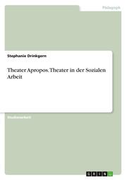 Theater Apropos.Theater in der Sozialen Arbeit