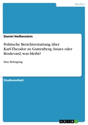 Politische Berichterstattung über Karl-Theodor zu Guttenberg. Issues oder Boulevard, was bleibt?