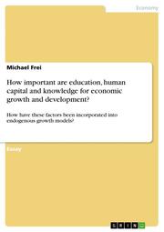 How Important are Education, Human Capital and Knowledge for Economic Growth and Development?