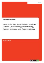Stuart Halls 'Das Spektakel des 'Anderen''.Differenz, Rassisierung, Inszenierung, Stereotypisierung und Gegenstrategien