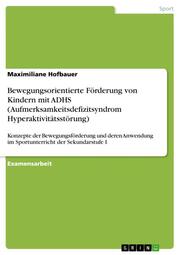 Bewegungsorientierte Förderung von Kindern mit ADHS (Aufmerksamkeitsdefizitsyndrom Hyperaktivitätsstörung) - Cover