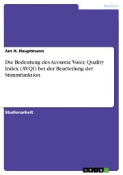 Die Bedeutung des Acoustic Voice Quality Index (AVQI) bei der Beurteilung der Stimmfunktion