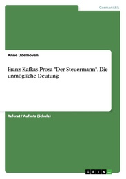 Franz Kafkas Prosa 'Der Steuermann'.Die unmögliche Deutung
