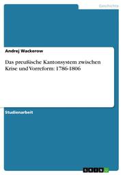 Das preußische Kantonsystem zwischen Krise und Vorreform: 1786-1806