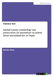 Animal cruelty, criminology and prosecution.An assessment on animal abuse and animal law in Nepal