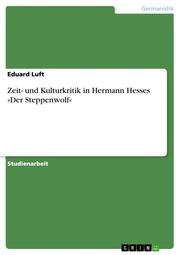 Zeit- und Kulturkritik in Hermann Hesses 'Der Steppenwolf'