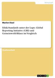 Ethik-Standards unter der Lupe.Global Reporting Initiative (GRI) und Gemeinwohl-Bilanz im Vergleich