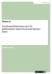 Psychoanalytikerinnen des 20.Jahrhunderts.Anna Freud und Melanie Klein