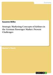 Strategic Marketing Concepts of Airlines in the German Passenger Market.Present Challenges