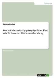 Das Münchhausen-by-proxy-Syndrom.Eine subtile Form der Kindesmisshandlung