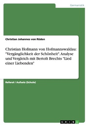Christian Hofmann von Hofmannswaldau: 'Vergänglichkeit der Schönheit'.Analyse und Vergleich mit Bertolt Brechts 'Lied einer Liebenden'
