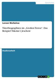 Täterbiographien im Großen Terror. Das Beispiel Nikolai I. Jeschow