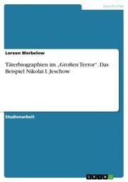 Täterbiographien im 'Großen Terror'. Das Beispiel Nikolai I. Jeschow