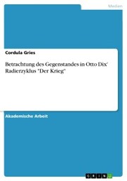 Betrachtung des Gegenstandes in Otto Dix' Radierzyklus 'Der Krieg'