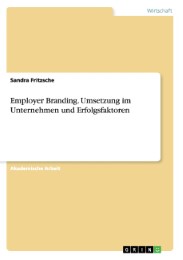 Employer Branding.Umsetzung im Unternehmen und Erfolgsfaktoren