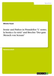 Ironie und Pathos in Pirandellos 'L' uomo, la bestia e la virtù' und Brechts 'Der gute Mensch von Sezuan'
