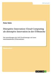 Disruptive Innovation: Cloud Computing als disrutpive Innovation in der IT-Branche
